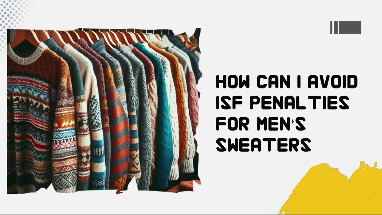 Mastering ISF Compliance: The Secrets to Avoiding Penalties for Men's Sweaters