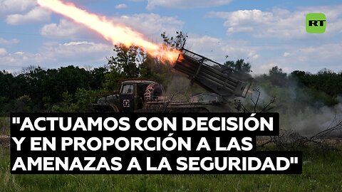 "Las acciones contra Ucrania son proporcionales a las amenazas a la seguridad"