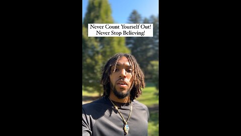 Never Count Yourself Out! Never Stop Believing! | Inspiration Is Key