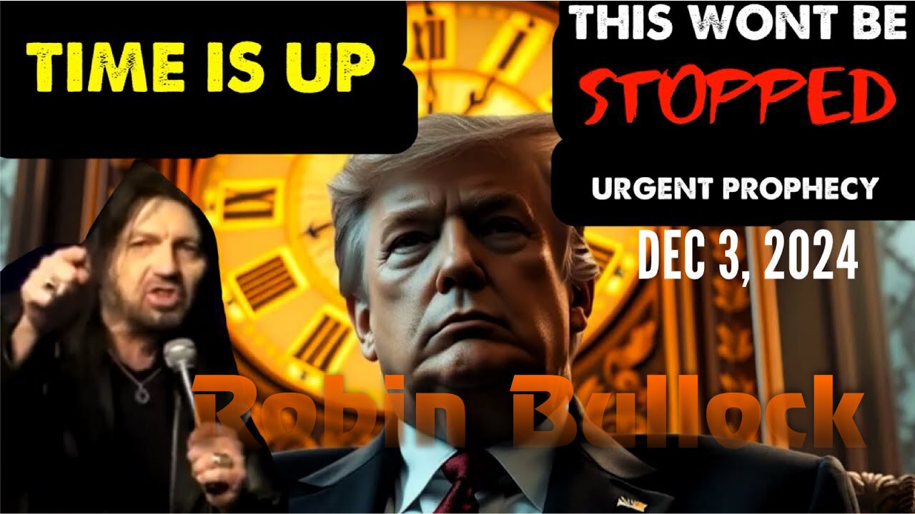 Robin Bullock: [TIME IS UP! THIS WONT BE STOPPED] ELEVENTH HOUR PROPHECY! - 12/3/24