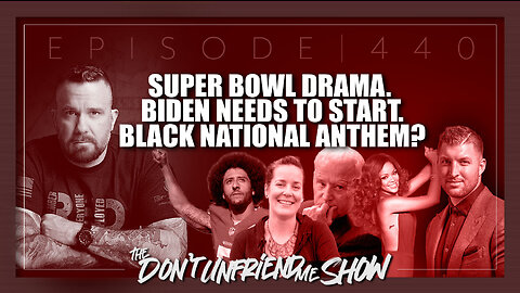 Super Bowl drama. Black National Anthem? Progressive Prosecutors. Biden 4x a charm. | 13FEB23