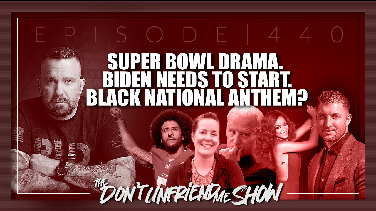 Super Bowl drama. Black National Anthem? Progressive Prosecutors. Biden 4x a charm. | 13FEB23