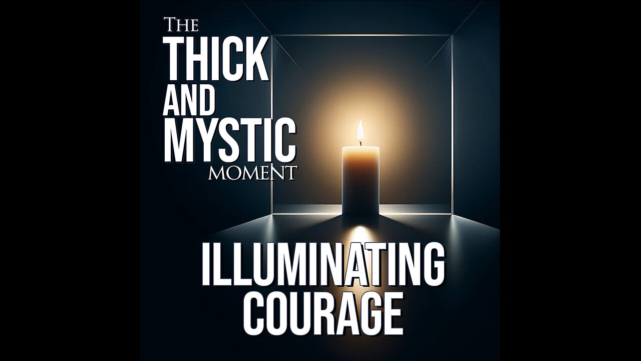 Episode 333 - ILLUMINATING COURAGE