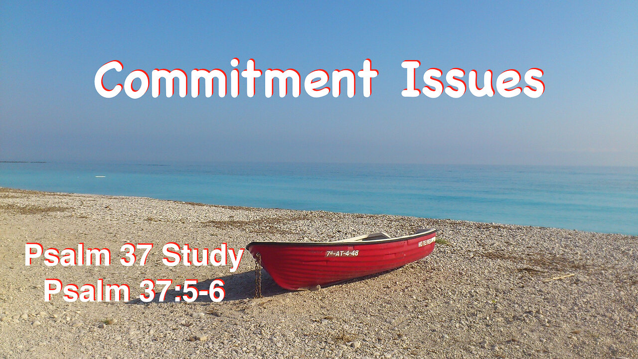 Commitment Issues Psalm 37:5-6