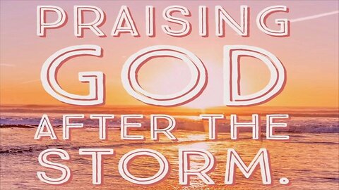 October 2, 2022 - PRAISING GOD AFTER THE STORM