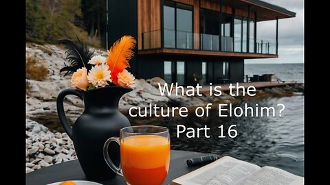 What is the culture of Elohim? Part 16