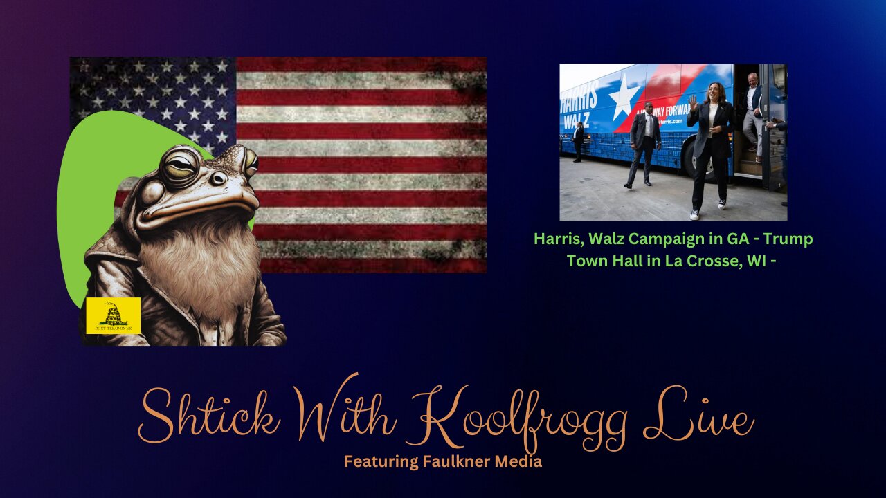 Shtick With Koolfrogg Live - Harris, Walz Campaign in GA - Trump Town Hall in La Crosse, WI - Harris, Walz CNN Exclusive Interview -