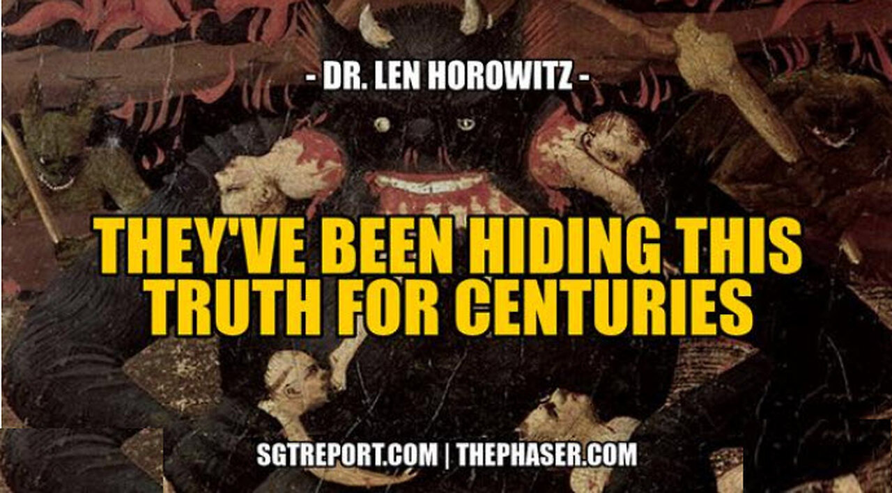 SGT REPORT -THIS IS THE TRUTH THEY'VE BEEN HIDING FOR CENTURIES -- Dr. Len Horowitz
