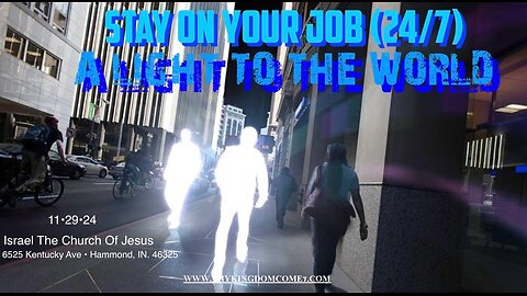 STAY ON YOUR JOB (24/7) A LIGHT TO THE WORLD