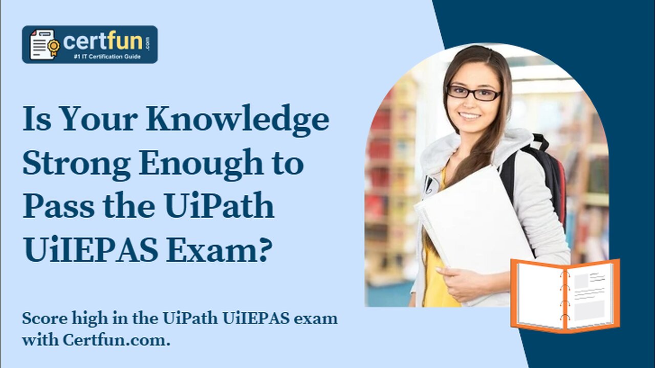 Is Your Knowledge Strong Enough to Pass the UiPath UiIEPAS Exam?