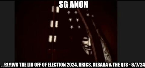 SG Anon: Blows the Lid Off of Election 2024, BRICS, Gesara & the QFS - 5/7/24