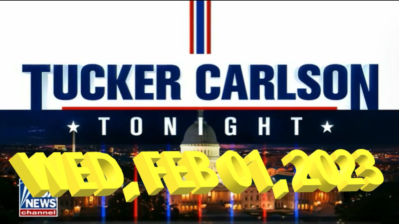 Tucker Carlson Tonight 02-01-2023