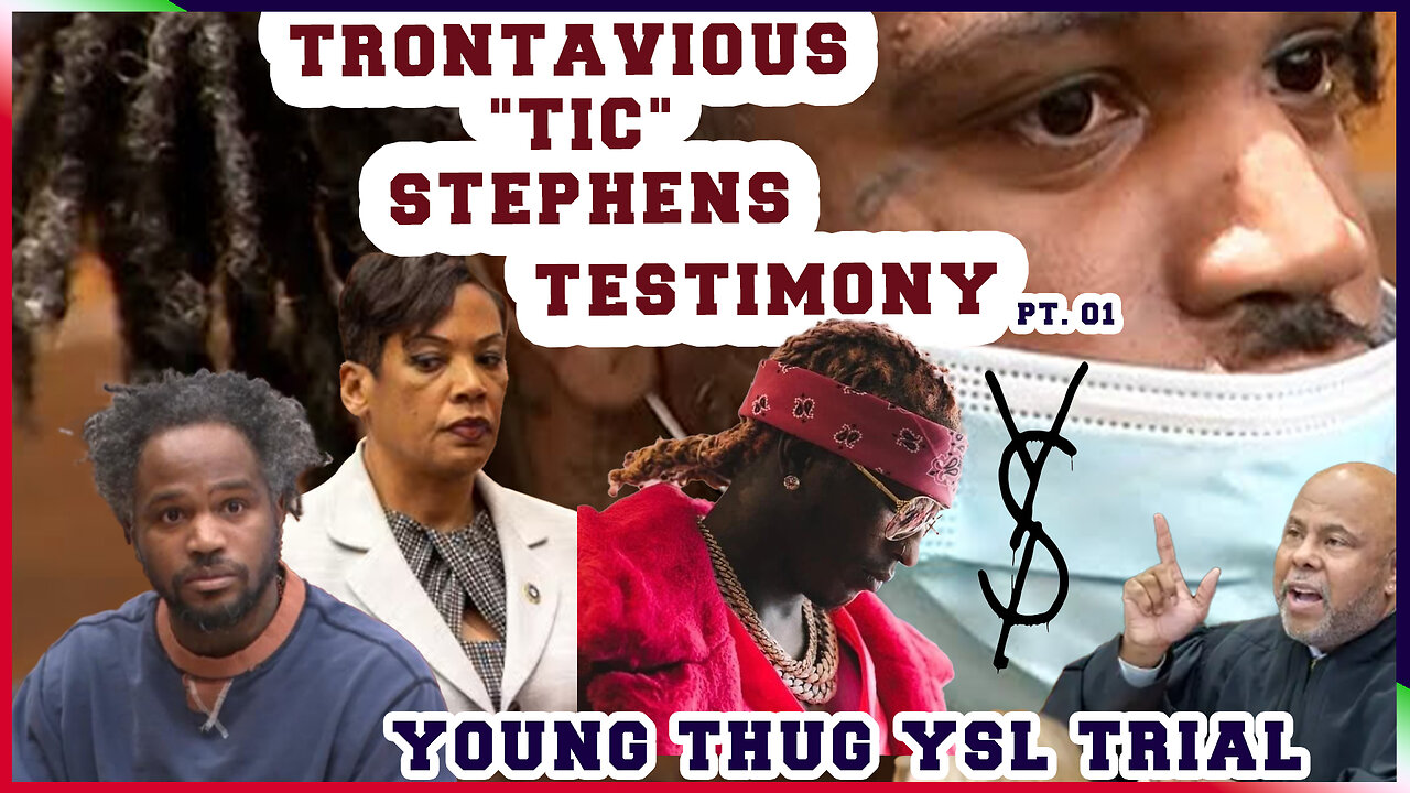 YOUNG THUG YSL TRIAL DAY 13/14 TRONTAVIOUS "TICK" STEPHENS- FLESH OF THE GODZ