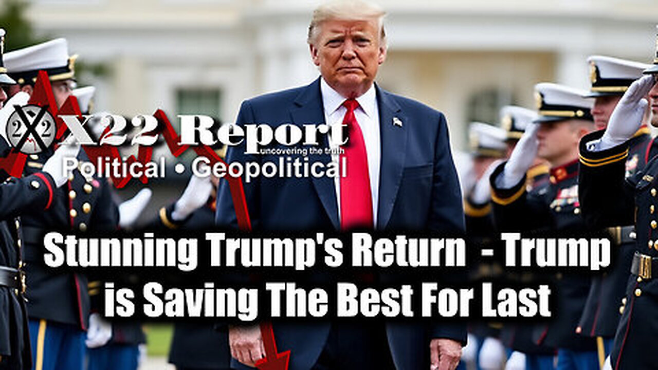 New X22 Report- Stunning Trump's Return, Trump Is Saving The Best For Last