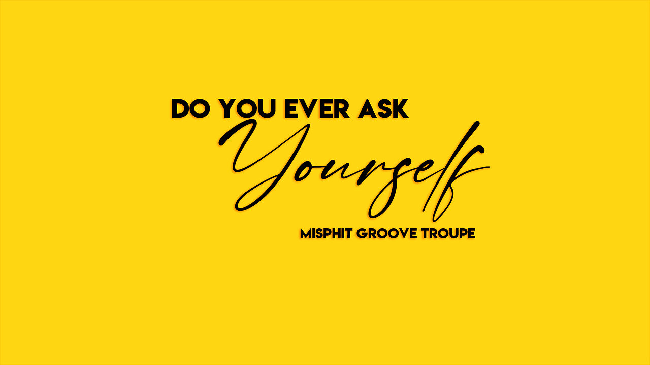 Do You Ever Ask Yourself