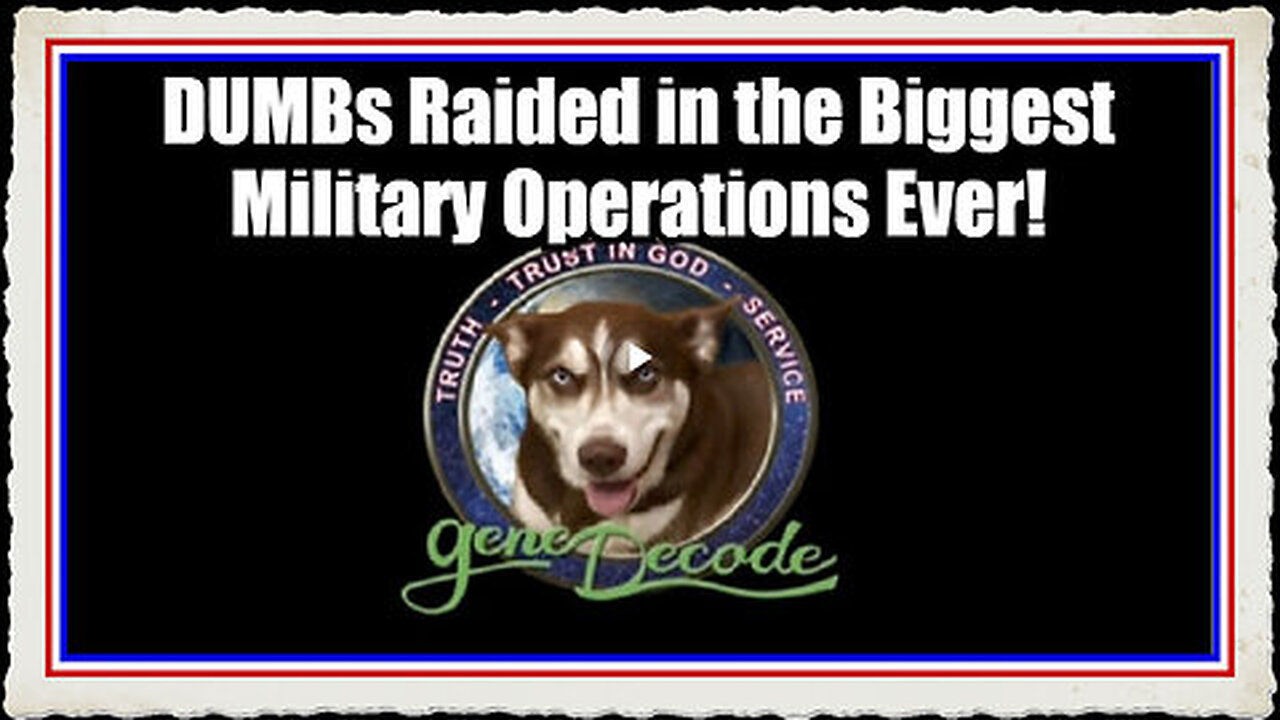 Gene Decode - DUMBs Raided in the Biggest Military Operations Ever!