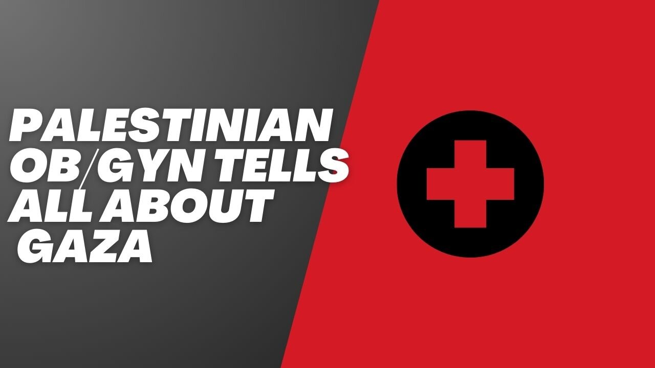 PALESTINIAN OB/GYN TELLS ALL ABOUT GAZA