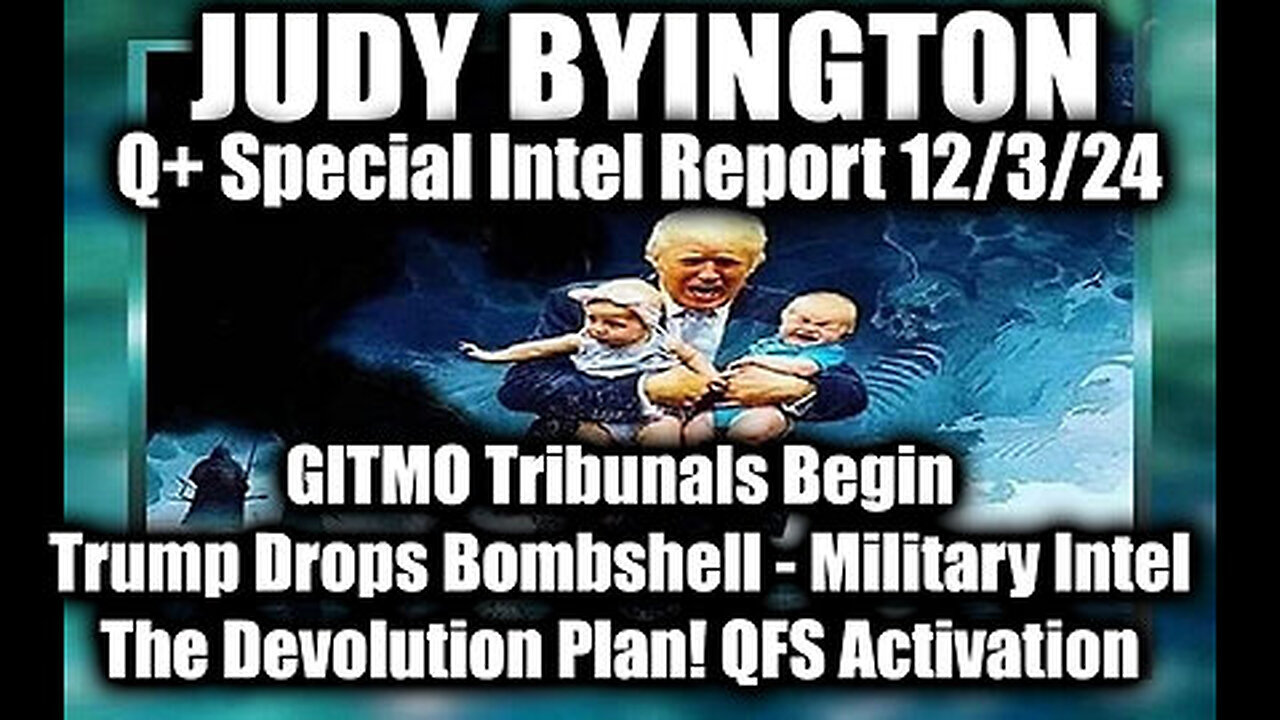 Judy Byington Special Intel 12.3.24 ~ GITMO Tribunals Begin, Trump Drops Bombshell - Military Intel