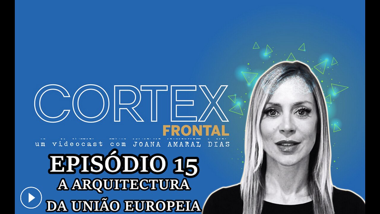 🎬🔥EP15: CÓRTEX FRONTAL COM JOANA AMARAL DIAS: A ARQUITECTURA DA UNIÃO EUROPEIA🔥🎬