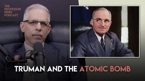 Professor Penn Discusses Truman & The Atomic Bomb | The Professor Penn Podcast