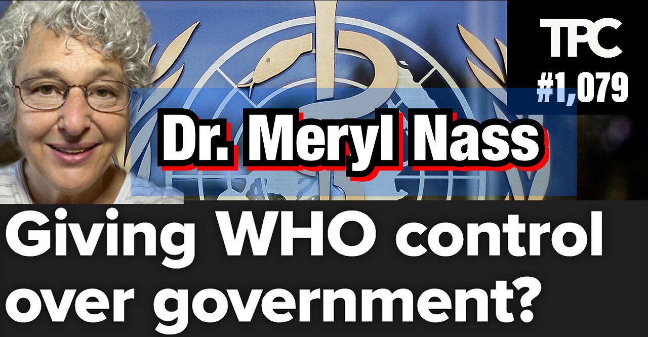 WHO Govt. Takeover | Dr. Meryl Nass (TPC #1,079)