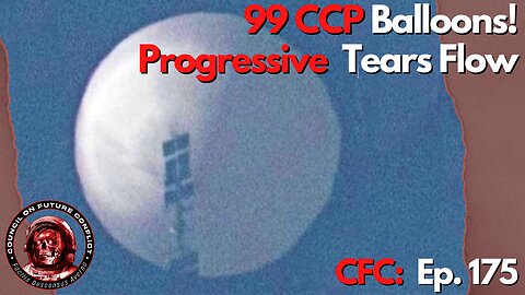 Council on Future Conflict Episode 175: 99 CCP Balloons, Progressive Tears Flow