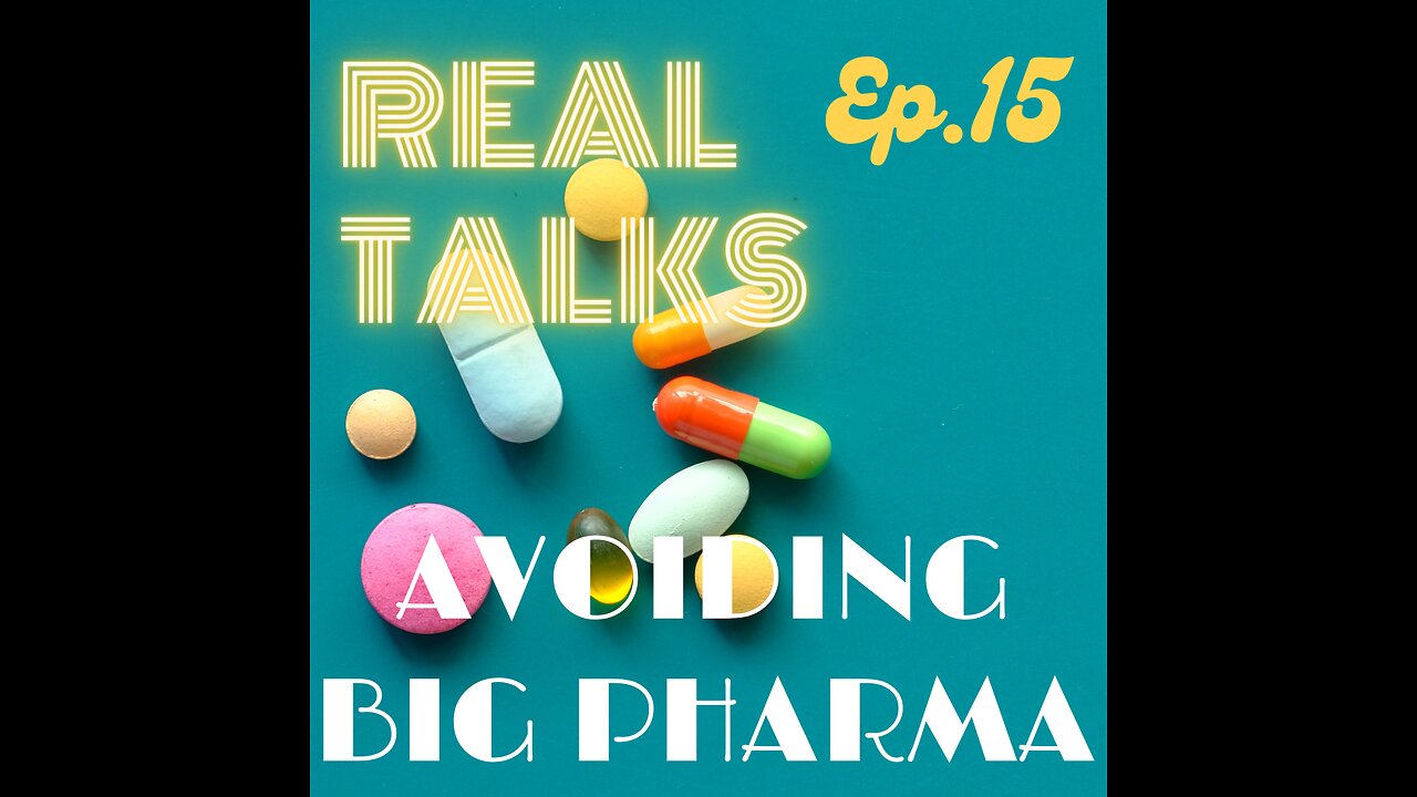 Real Talks ep. 15: Avoiding Big Pharma