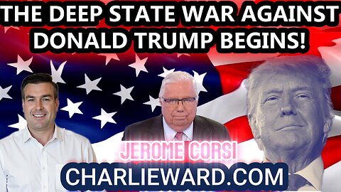 THE DEEP STATE WAR AGAINST DONALD TRUMP BEGINS! WITH PAUL BROOKER & JEROME CORSI