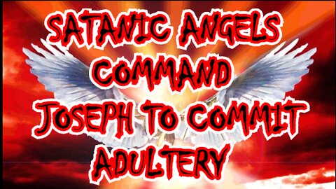 Satanic Angels Command Joseph to Commit Adultery