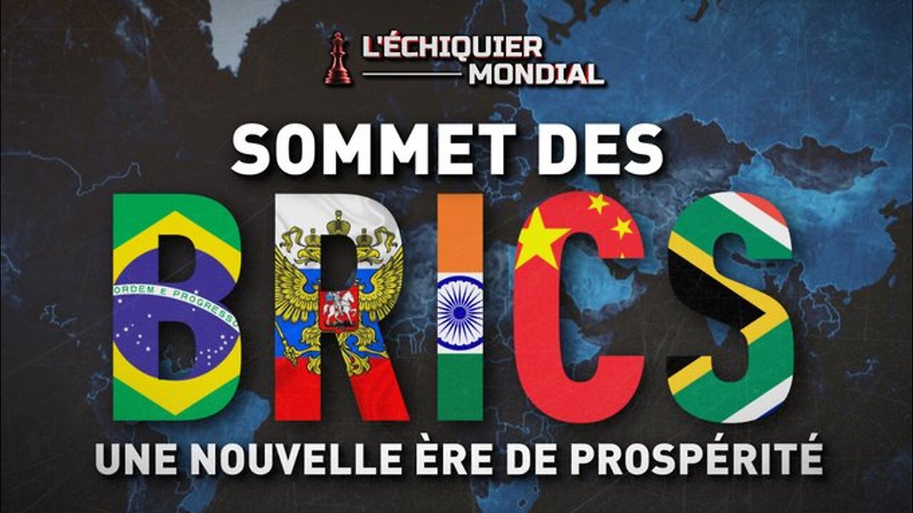 ÉCHIQUIER MONDIAL. SOMMET DES BRICS : UNE NOUVELLE ÈRE DE PROSPÉRITÉ