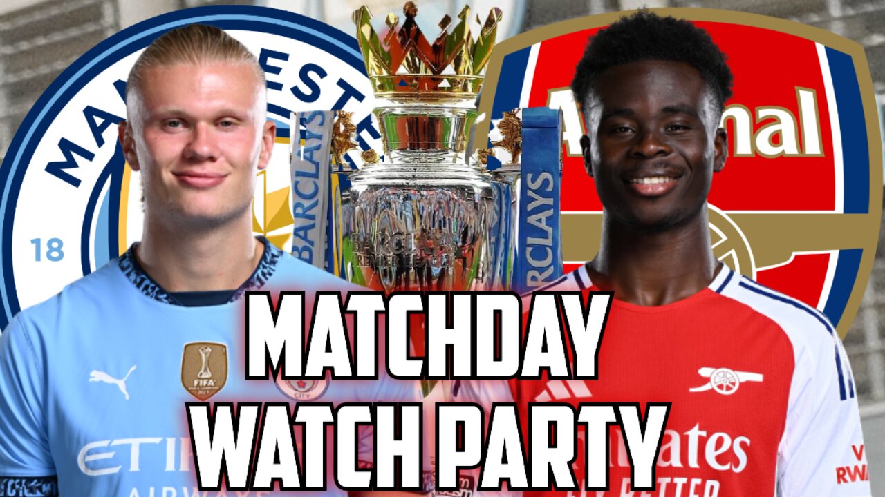 Manchester City Vs Arsenal | PREMIER LEAGUE Live Watch Party