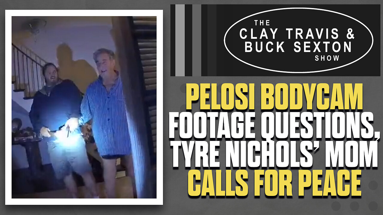 Pelosi Bodycam Footage Reaction - Nichols' Mom Calls For Peace | The Clay Travis & Buck Sexton Show