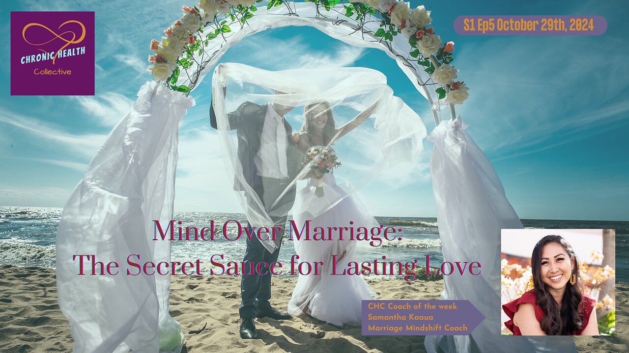 Mind Over Marriage: The Secret Sauce for Lasting Love - Chronic Health Collective S1 Ep5