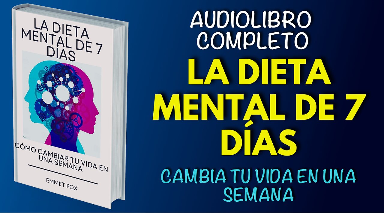 LA DIETA MENTAL DE 7 DÍAS CAMBIA TU VIDA EN UNA SEMANA - AUDIOLIBRO COMPLETO EN ESPAÑOL EMMET FOX