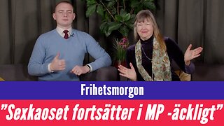 Frihetsmorgon - "Sexkaoset i MP fortsätter & Åkesson blir förbannad"