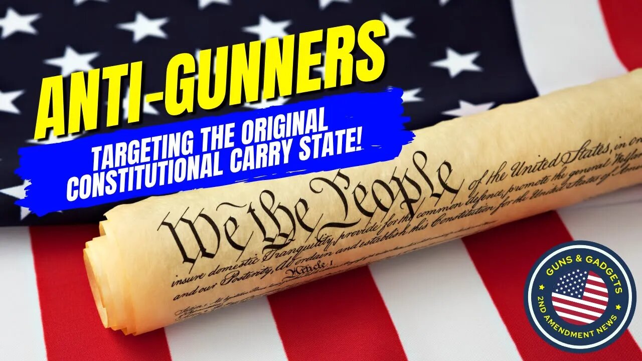 Pay Attention! Anti-Gunners Targetting The Original Constitutional Carry State!!