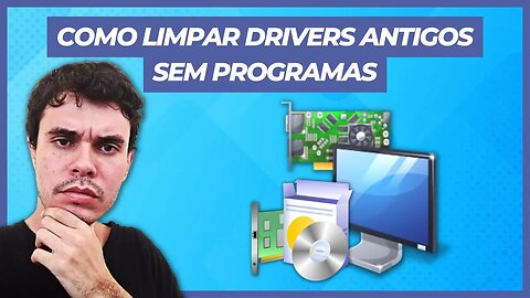 COMO LIMPAR VERSÕES DE DRIVERS ANTERIORES (SEM PROGRAMAS)