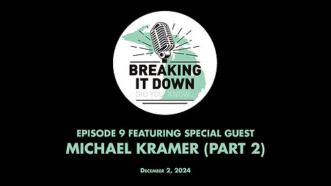 December 2, 2024 Breaking It Down Ep 9 - Michael Kramer Interview Pt 2