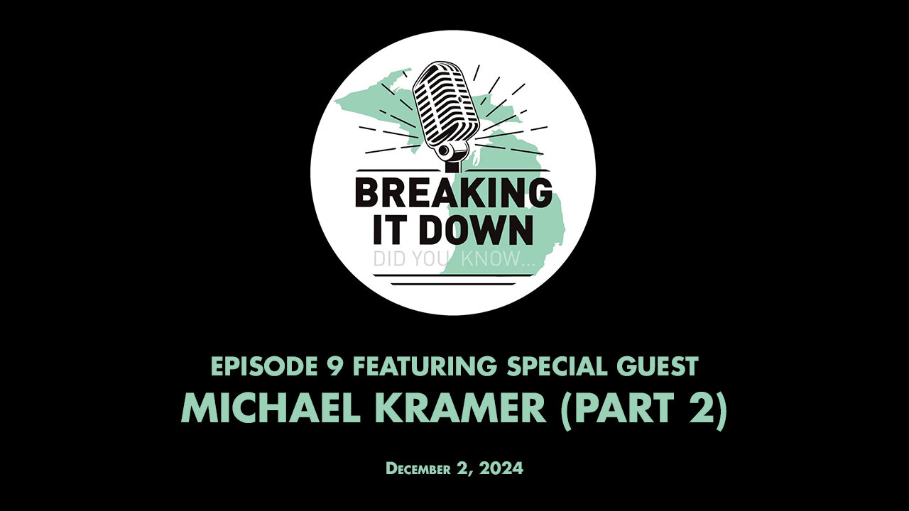 December 2, 2024 Breaking It Down Ep 9 - Michael Kramer Interview Pt 2