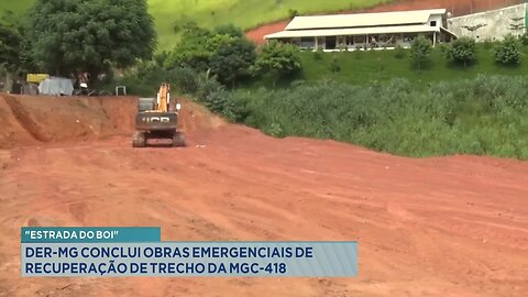 Estrada do Boi: DER-MG Conclui Obras Emergenciais de Recuperação de Trecho da MGC-418.