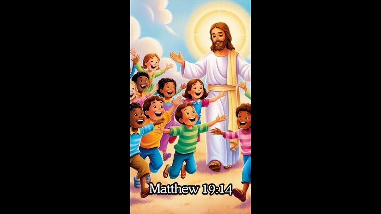 Matthew 19:14 - Jesus said, 'Let the little children come to me, and do not hinder them...