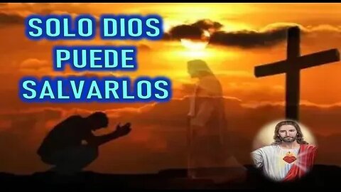 SOLO DIOS PUEDE SALVARLOS - MENSAJE DE JESUCRISTO REY A MIRIAM CORSINI