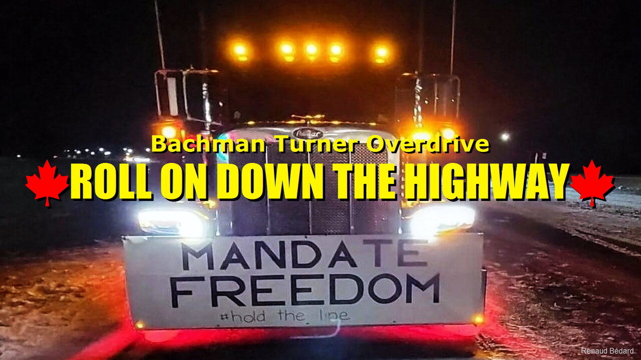 BTO - ROLL ON DOWN THE HIGHWAY - CANADIAN TRUCKERS FOR FREEDOM