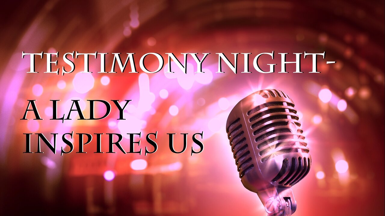 Testimony night - A Lady Inspires Us (02 12 2024)