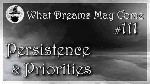 WDMC ~ Ep111: Persistence and Priorities