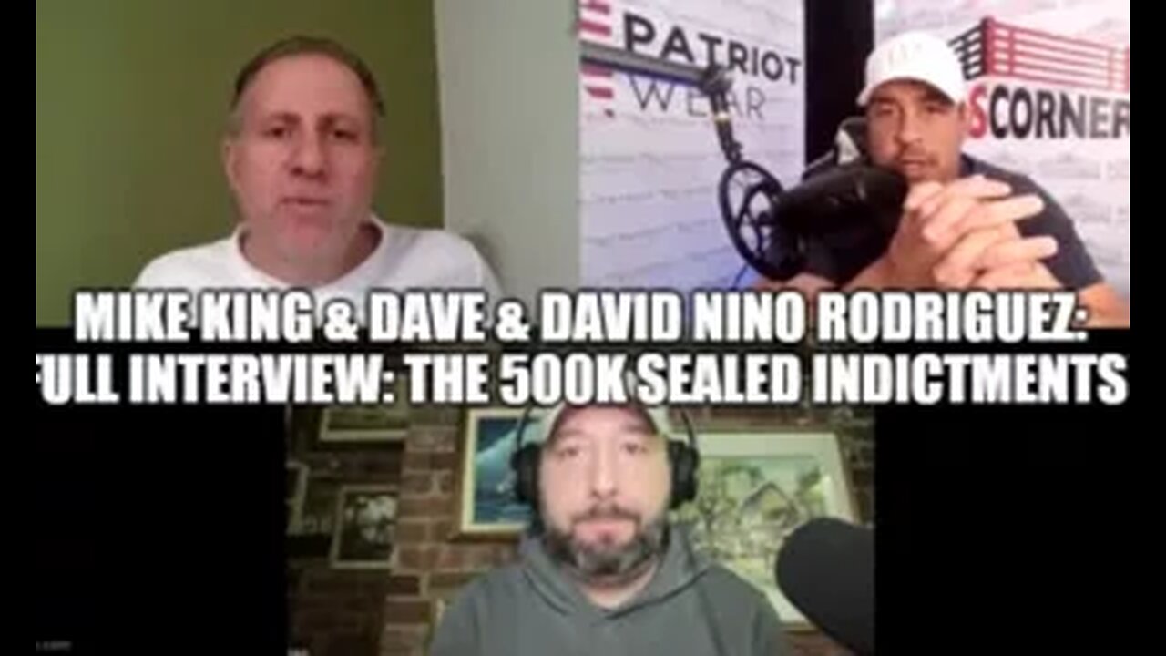 Mike King & Dave & David Nino Rodriguez- Full Interview- The 500k Sealed Indictments!