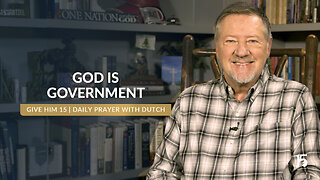 God Is Government | Give Him 15: Daily Prayer with Dutch | December 2, 2024