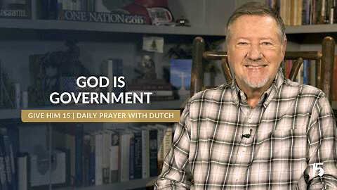 God Is Government | Give Him 15: Daily Prayer with Dutch | December 2, 2024