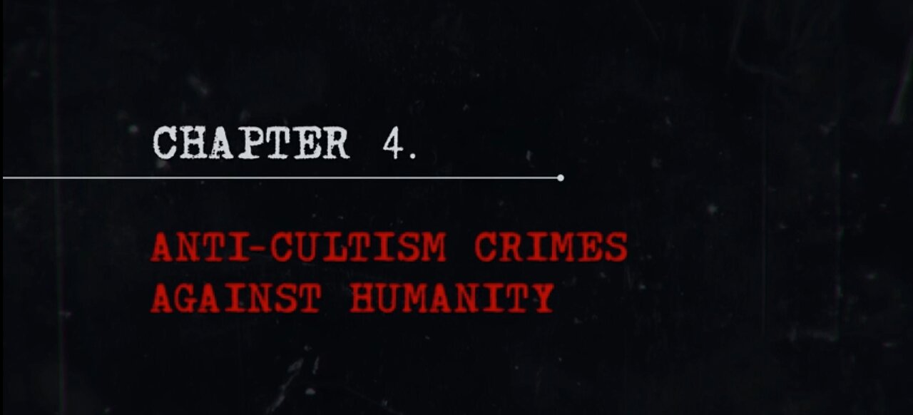 DOCUMENTARY | The IMPACT | CHAPTER 4: Crimes of Anti-Cultism Against Humanity