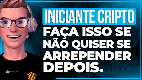 Coisas que o Iniciante em Criptomoedas deve fazer para não se arrepender depois